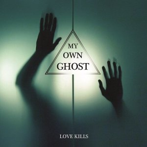  My Own Ghost - Love Kills (2014) 
