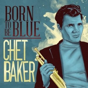  Chet Baker  Born to Be Blue (2014) 