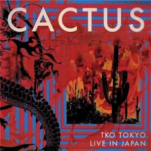  Cactus - TKO Tokyo. Live In Japan (2014) 