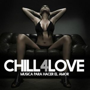  Chill 4 Love (Musica Para Hacer El Amor) (2014) 