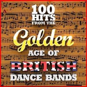  100 Hits from the Golden Age of British Dance Bands (2015) 