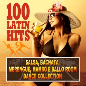  100 Latin Hits (Salsa, Bachata, Merengue e Ballo Room Dance Collection) (2015) 