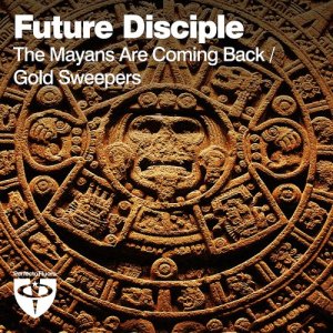  Future Disciple - The Mayans Are Coming Back, Gold Sweepers (2015) 