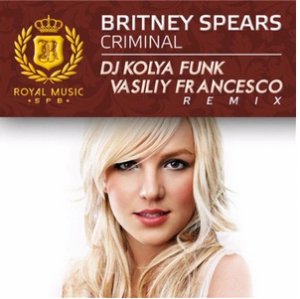  Britney Spears - Criminal (DJ Kolya Funk & Vasiliy Francesco Remix) (2015) 