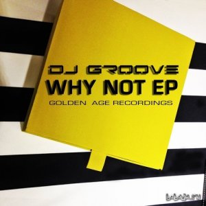  DJ GROOVE – Why Not EP (2015) 