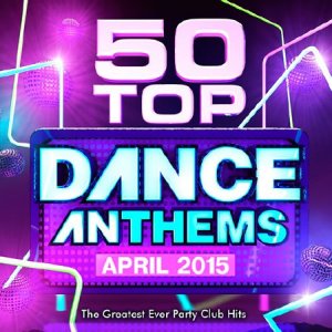  50 Top Dance Anthems April 2015 (2015) 
