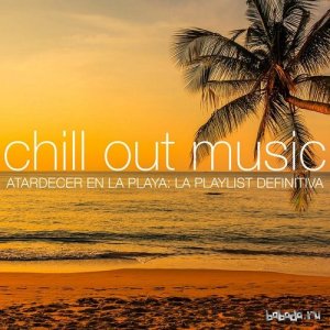  Chill Out Music Atardecer en la Playa La Playlist Definitiva (2015) 
