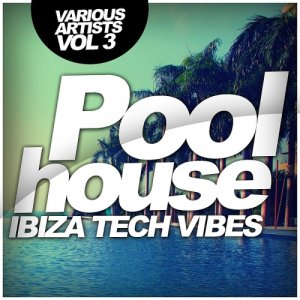  Poolhouse: Ibiza Tech Vibes, Vol. 3 (2015) 