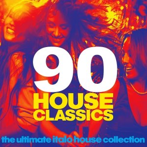  90 House Classics (The Ultimate Italo House Collection) (2015) 