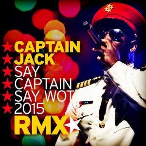  Captain Jack  Say Captain Say Wot 2015 (Incl Marc Reason Remix)-WEB-2015-ZzZz 