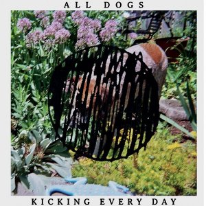  All Dogs - Kicking Every Day (2015) 