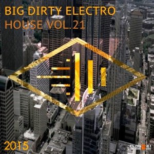  Big Dirty Electro House Vol. 21 (2015) 